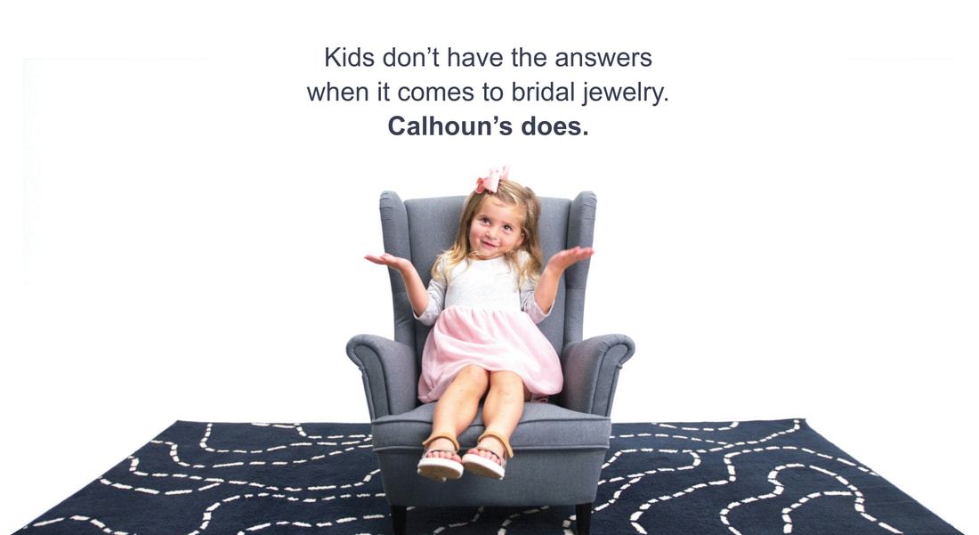 Kids don't have the answers when it comes to bridal jewelry. Calhoun's does.